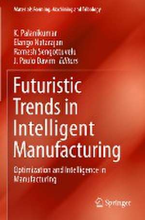 Futuristic Trends in Intelligent Manufacturing: Optimization and Intelligence in Manufacturing de K. Palanikumar