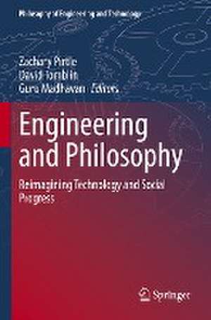 Engineering and Philosophy: Reimagining Technology and Social Progress de Zachary Pirtle