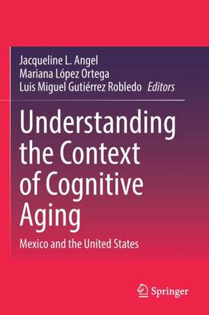 Understanding the Context of Cognitive Aging: Mexico and the United States de Jacqueline L. Angel