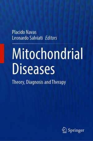 Mitochondrial Diseases: Theory, Diagnosis and Therapy de Placido Navas