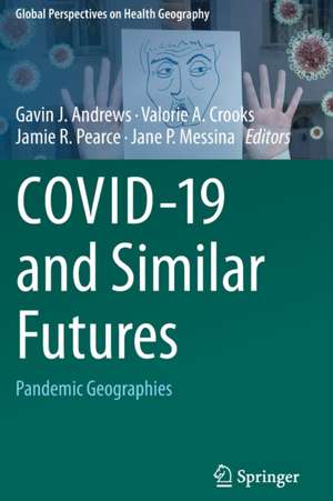 COVID-19 and Similar Futures: Pandemic Geographies de Gavin J. Andrews