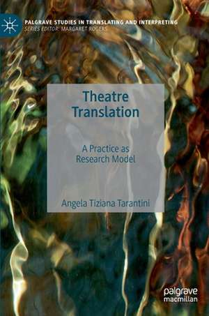 Theatre Translation: A Practice as Research Model de Angela Tiziana Tarantini