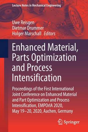 Enhanced Material, Parts Optimization and Process Intensification: Proceedings of the First International Joint Conference on Enhanced Material and Part Optimization and Process Intensification, EMPOrIA 2020, May 19-20, 2020, Aachen, Germany de Uwe Reisgen