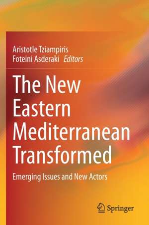 The New Eastern Mediterranean Transformed: Emerging Issues and New Actors de Aristotle Tziampiris