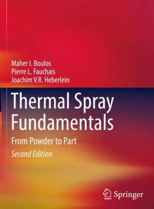 Thermal Spray Fundamentals: From Powder to Part de Maher I. Boulos