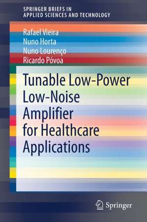 Tunable Low-Power Low-Noise Amplifier for Healthcare Applications de Rafael Vieira