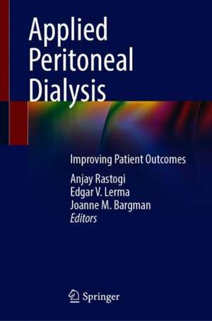 Applied Peritoneal Dialysis: Improving Patient Outcomes de Anjay Rastogi