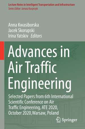 Advances in Air Traffic Engineering: Selected Papers from 6th International Scientific Conference on Air Traffic Engineering, ATE 2020, October 2020,Warsaw, Poland de Anna Kwasiborska