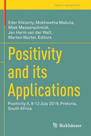 Positivity and its Applications: Positivity X, 8-12 July 2019, Pretoria, South Africa de Eder Kikianty