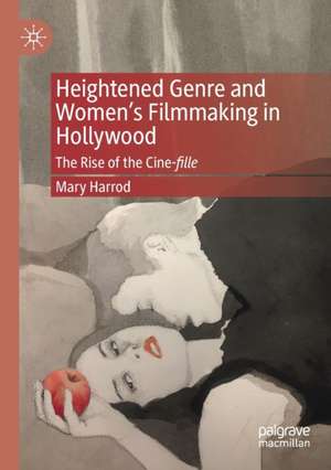 Heightened Genre and Women's Filmmaking in Hollywood: The Rise of the Cine-fille de Mary Harrod