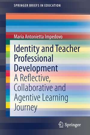 Identity and Teacher Professional Development: A Reflective, Collaborative and Agentive Learning Journey de Maria Antonietta Impedovo