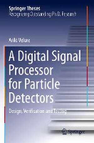 A Digital Signal Processor for Particle Detectors: Design, Verification and Testing de Arild Velure