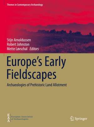 Europe's Early Fieldscapes: Archaeologies of Prehistoric Land Allotment de Stijn Arnoldussen