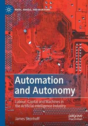 Automation and Autonomy: Labour, Capital and Machines in the Artificial Intelligence Industry de James Steinhoff