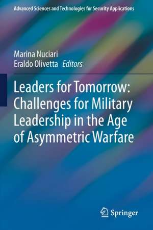 Leaders for Tomorrow: Challenges for Military Leadership in the Age of Asymmetric Warfare de Marina Nuciari