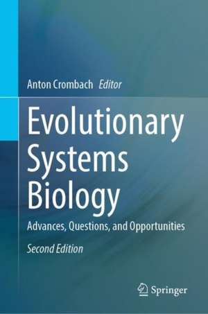 Evolutionary Systems Biology: Advances, Questions, and Opportunities de Anton Crombach