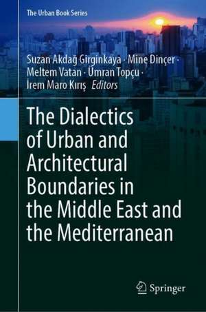 The Dialectics of Urban and Architectural Boundaries in the Middle East and the Mediterranean de Suzan Girginkaya Akdağ