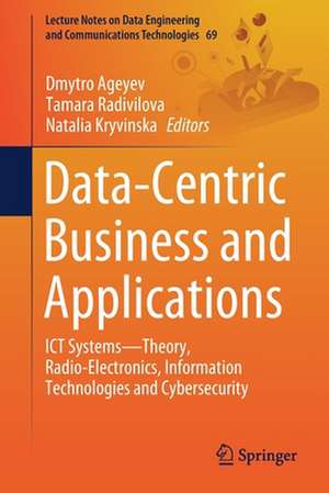 Data-Centric Business and Applications: ICT Systems—Theory, Radio-Electronics, Information Technologies and Cybersecurity de Dmytro Ageyev