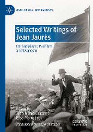 Selected Writings of Jean Jaurès: On Socialism, Pacifism and Marxism de Jean-Numa Ducange