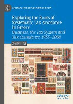 Exploring the Roots of Systematic Tax Avoidance in Greece: Business, the Tax System and Tax Conscience, 1955–2008 de Zoi Pittaki