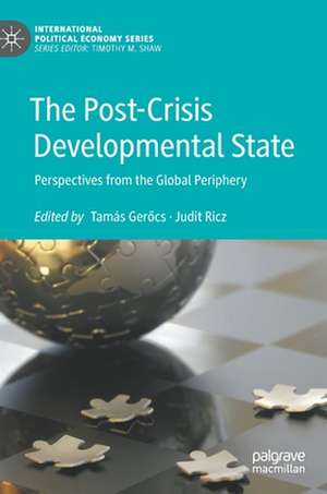 The Post-Crisis Developmental State: Perspectives from the Global Periphery de Tamás Gerőcs