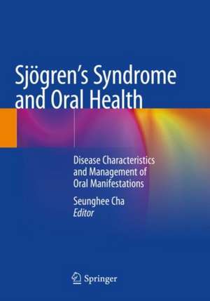 Sjögren's Syndrome and Oral Health: Disease Characteristics and Management of Oral Manifestations de Seunghee Cha