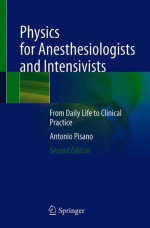 Physics for Anesthesiologists and Intensivists: From Daily Life to Clinical Practice de Antonio Pisano