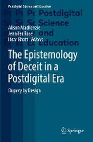 The Epistemology of Deceit in a Postdigital Era: Dupery by Design de Alison MacKenzie