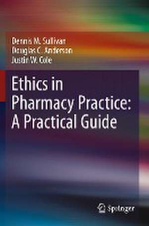 Ethics in Pharmacy Practice: A Practical Guide de Dennis M. Sullivan