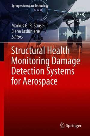 Structural Health Monitoring Damage Detection Systems for Aerospace de Markus G. R. Sause