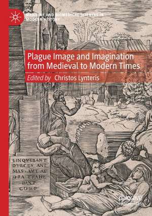 Plague Image and Imagination from Medieval to Modern Times de Christos Lynteris