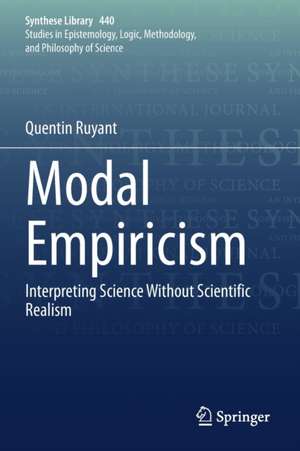 Modal Empiricism: Interpreting Science Without Scientific Realism de Quentin Ruyant