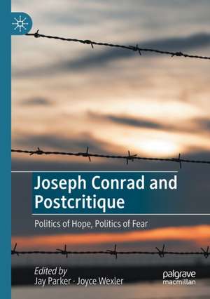 Joseph Conrad and Postcritique: Politics of Hope, Politics of Fear de Jay Parker