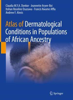 Atlas of Dermatological Conditions in Populations of African Ancestry de Claudia M.Y.A. Donkor