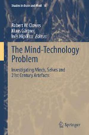 The Mind-Technology Problem: Investigating Minds, Selves and 21st Century Artefacts de Robert W. Clowes