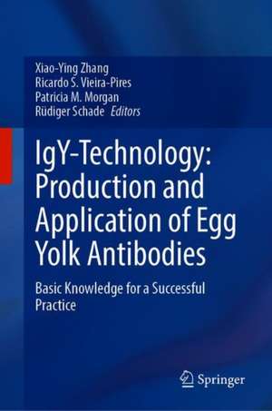 IgY-Technology: Production and Application of Egg Yolk Antibodies: Basic Knowledge for a Successful Practice de Xiao-Ying Zhang