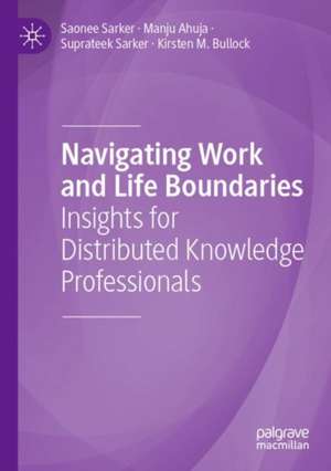 Navigating Work and Life Boundaries: Insights for Distributed Knowledge Professionals de Saonee Sarker