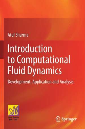 Introduction to Computational Fluid Dynamics: Development, Application and Analysis de Atul Sharma