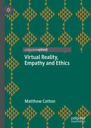 Virtual Reality, Empathy and Ethics de Matthew Cotton