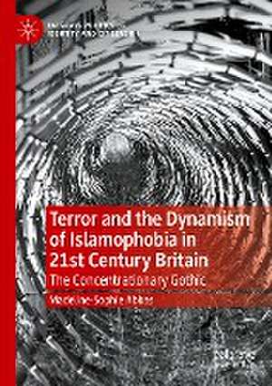 Terror and the Dynamism of Islamophobia in 21st Century Britain: The Concentrationary Gothic de Madeline-Sophie Abbas