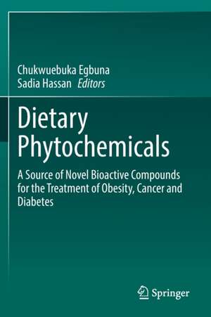 Dietary Phytochemicals: A Source of Novel Bioactive Compounds for the Treatment of Obesity, Cancer and Diabetes de Chukwuebuka Egbuna