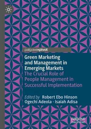 Green Marketing and Management in Emerging Markets: The Crucial Role of People Management in Successful Implementation de Robert E. Hinson