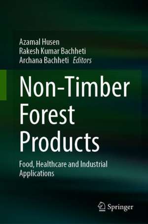 Non-Timber Forest Products: Food, Healthcare and Industrial Applications de Azamal Husen