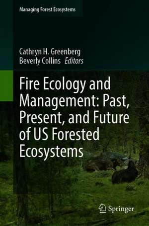 Fire Ecology and Management: Past, Present, and Future of US Forested Ecosystems de Cathryn H. Greenberg