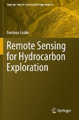 Remote Sensing for Hydrocarbon Exploration de Andreas Laake