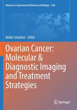 Ovarian Cancer: Molecular & Diagnostic Imaging and Treatment Strategies de Heide Schatten