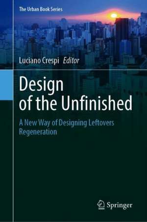 Design of the Unfinished: A New Way of Designing Leftovers Regeneration de Luciano Crespi