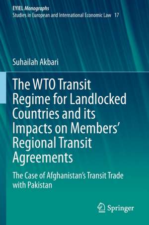 The WTO Transit Regime for Landlocked Countries and its Impacts on Members’ Regional Transit Agreements: The Case of Afghanistan’s Transit Trade with Pakistan de Suhailah Akbari