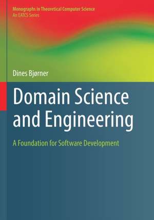 Domain Science and Engineering: A Foundation for Software Development de Dines Bjørner