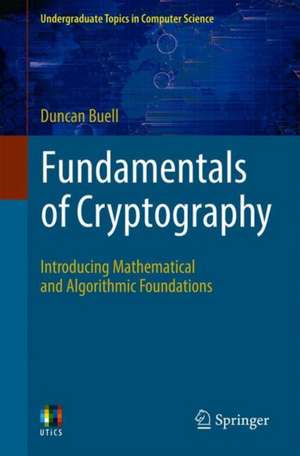 Fundamentals of Cryptography: Introducing Mathematical and Algorithmic Foundations de Duncan Buell